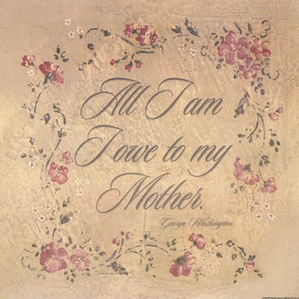 All I Am I Owe To My Mother