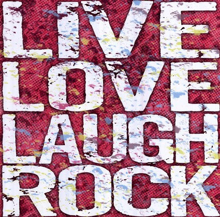 Live Love Laugh Rock