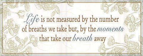 Life is not measured...